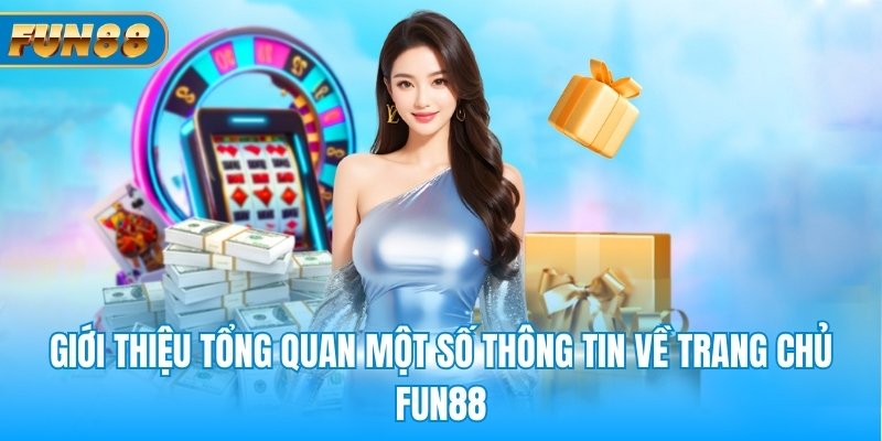 Giới thiệu tổng quan một số thông tin về trang chủ FUN88
