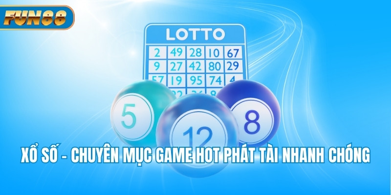 Xổ số - Chuyên mục game hot phát tài nhanh chóng